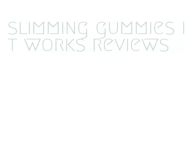 slimming gummies it works reviews