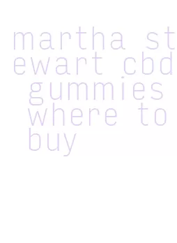 martha stewart cbd gummies where to buy