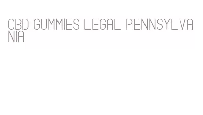 cbd gummies legal pennsylvania