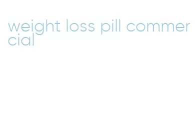 weight loss pill commercial