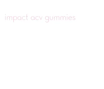 impact acv gummies