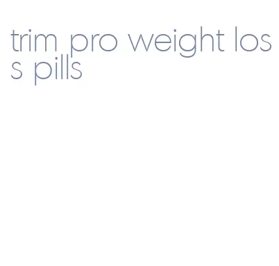 trim pro weight loss pills