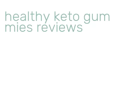 healthy keto gummies reviews