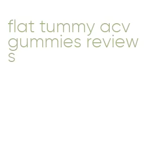 flat tummy acv gummies reviews