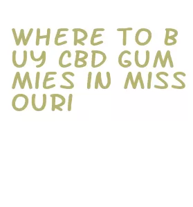where to buy cbd gummies in missouri