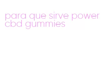 para que sirve power cbd gummies