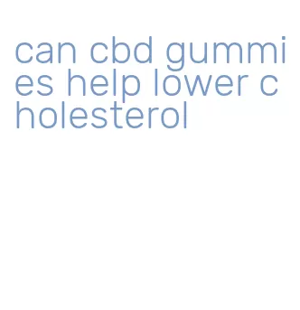 can cbd gummies help lower cholesterol