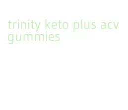 trinity keto plus acv gummies