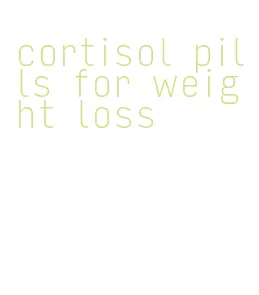 cortisol pills for weight loss