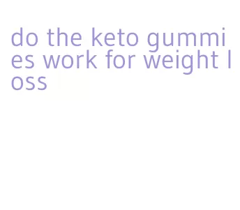 do the keto gummies work for weight loss