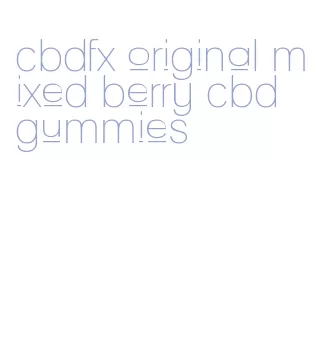 cbdfx original mixed berry cbd gummies