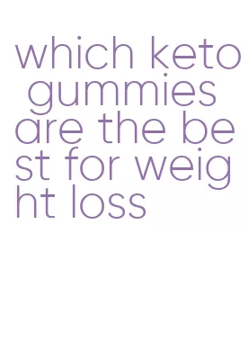 which keto gummies are the best for weight loss