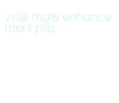 virile male enhancement pills