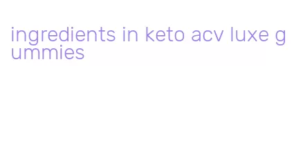 ingredients in keto acv luxe gummies