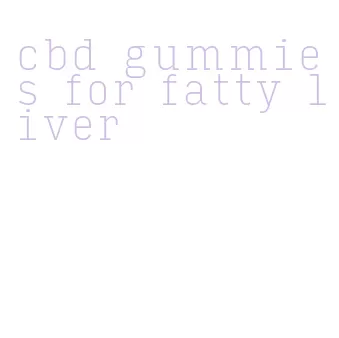 cbd gummies for fatty liver