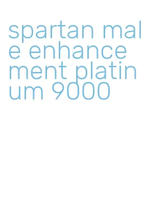 spartan male enhancement platinum 9000