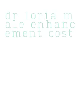 dr loria male enhancement cost
