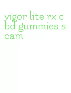 vigor lite rx cbd gummies scam