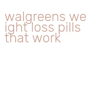 walgreens weight loss pills that work