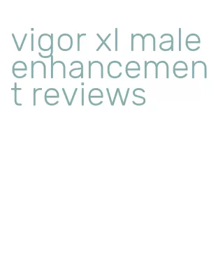vigor xl male enhancement reviews