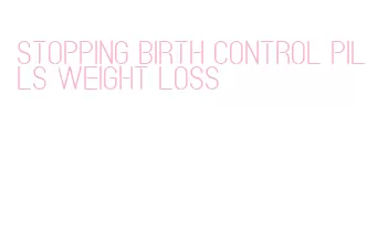 stopping birth control pills weight loss