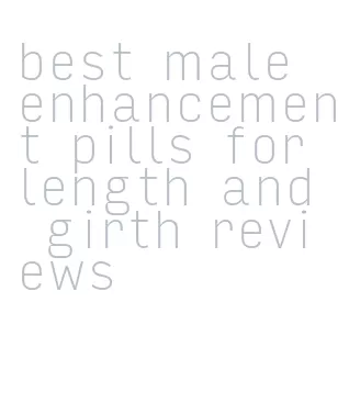 best male enhancement pills for length and girth reviews