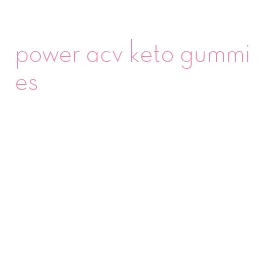 power acv keto gummies
