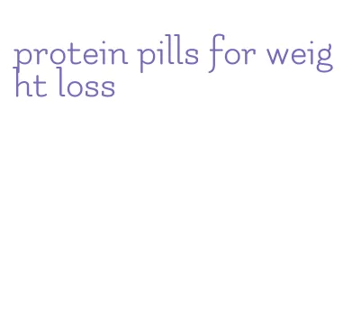 protein pills for weight loss