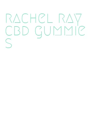 rachel ray cbd gummies