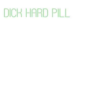 dick hard pill