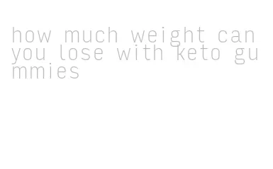 how much weight can you lose with keto gummies