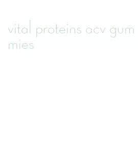 vital proteins acv gummies