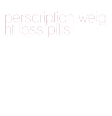 perscription weight loss pills