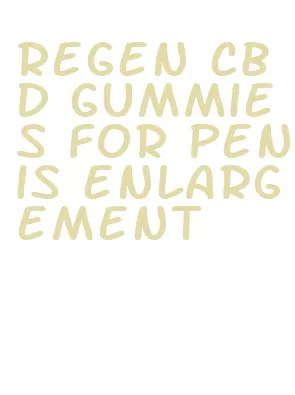 regen cbd gummies for penis enlargement