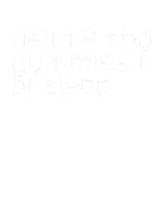 delta 9 cbd gummies for sleep