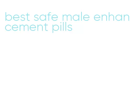 best safe male enhancement pills