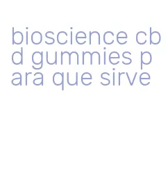 bioscience cbd gummies para que sirve