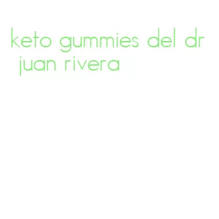 keto gummies del dr juan rivera