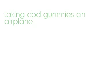 taking cbd gummies on airplane
