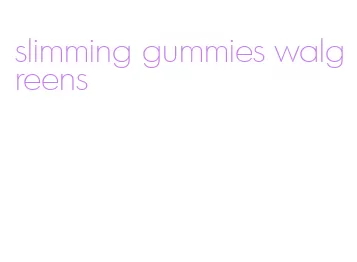 slimming gummies walgreens