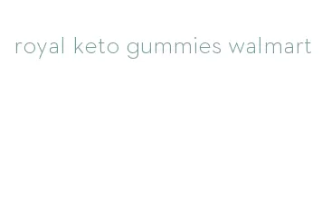 royal keto gummies walmart