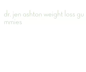 dr. jen ashton weight loss gummies