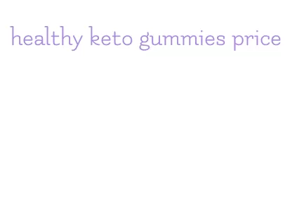 healthy keto gummies price