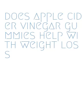 does apple cider vinegar gummies help with weight loss