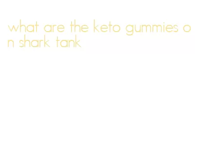 what are the keto gummies on shark tank