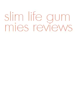 slim life gummies reviews