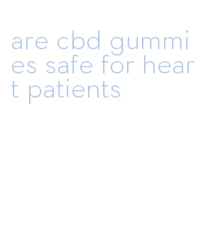 are cbd gummies safe for heart patients