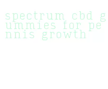 spectrum cbd gummies for pennis growth