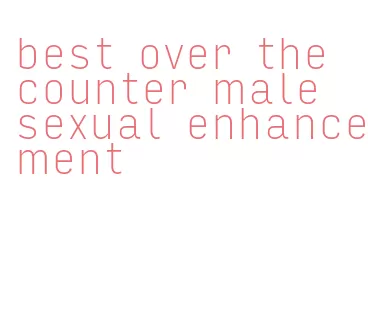 best over the counter male sexual enhancement