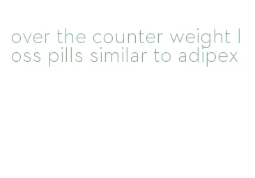 over the counter weight loss pills similar to adipex